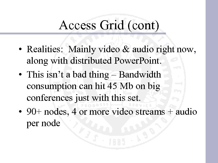 Access Grid (cont) • Realities: Mainly video & audio right now, along with distributed