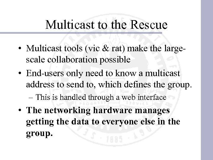 Multicast to the Rescue • Multicast tools (vic & rat) make the largescale collaboration