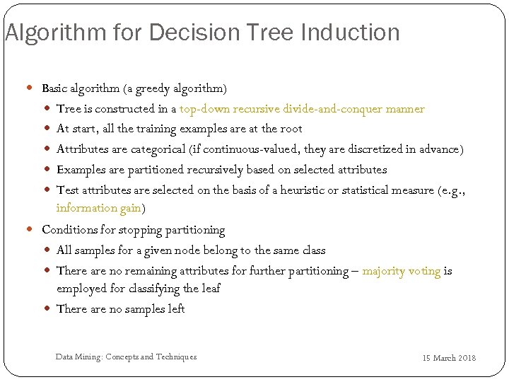 Algorithm for Decision Tree Induction Basic algorithm (a greedy algorithm) Tree is constructed in