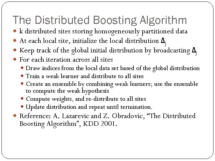 The Distributed Boosting Algorithm k distributed sites storing homogeneously partitioned data At each local
