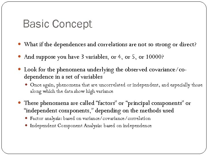 Basic Concept What if the dependences and correlations are not so strong or direct?