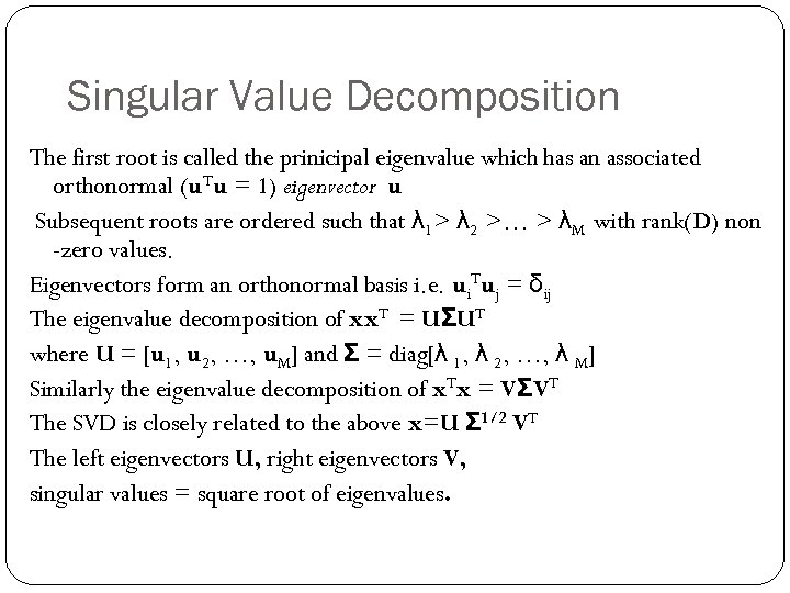 Singular Value Decomposition The first root is called the prinicipal eigenvalue which has an