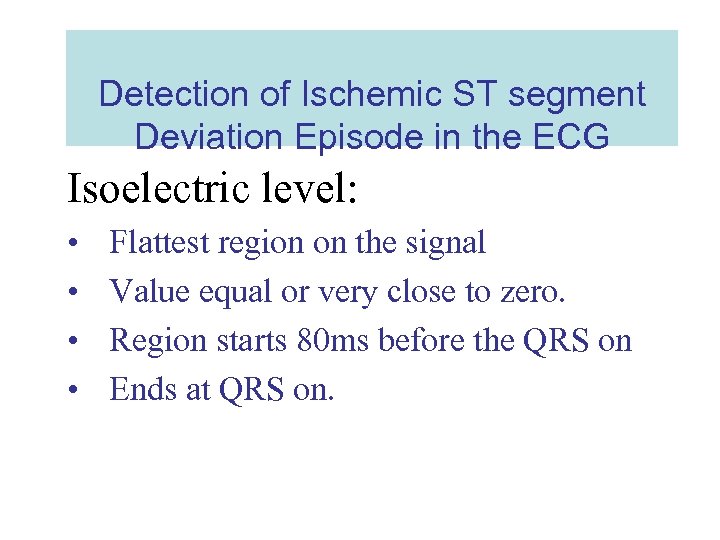 Detection of Ischemic ST segment Deviation Episode in the ECG Isoelectric level: • •