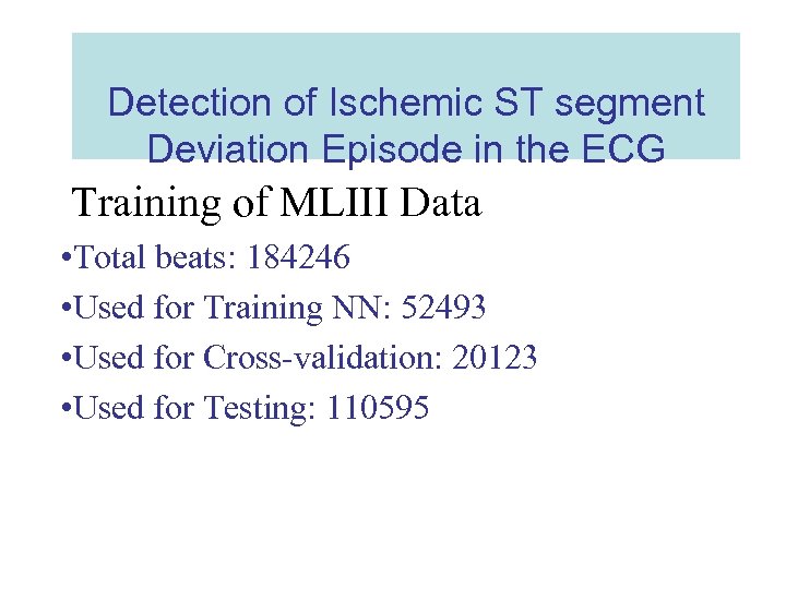 Detection of Ischemic ST segment Deviation Episode in the ECG Training of MLIII Data