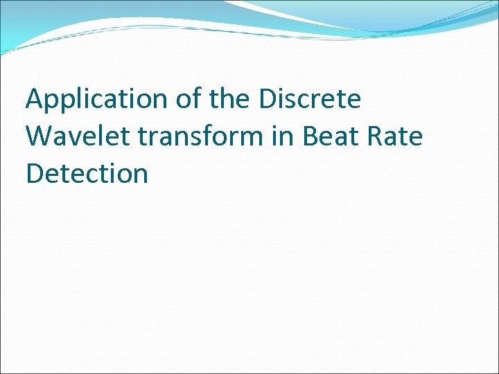 Application of the Discrete Wavelet transform in Beat Rate Detection 