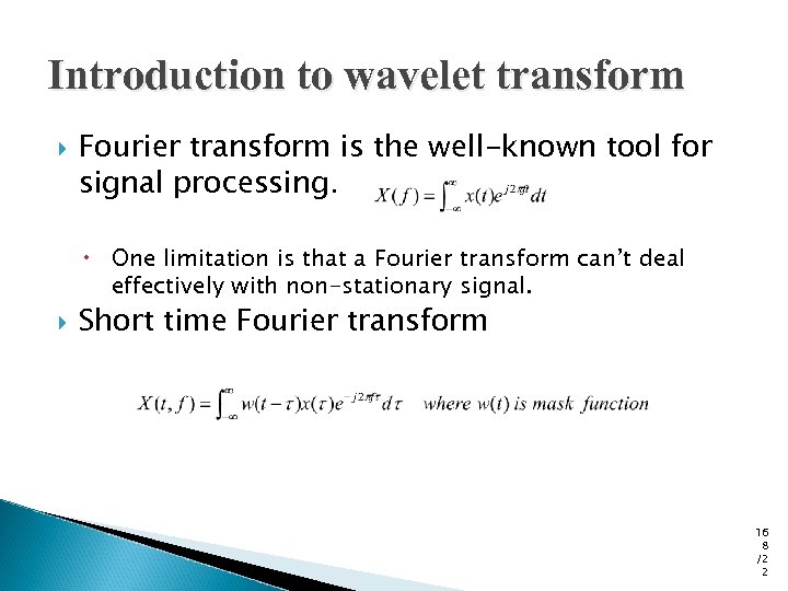 Introduction to wavelet transform Fourier transform is the well-known tool for signal processing. One