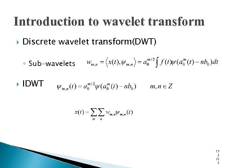 Introduction to wavelet transform Discrete wavelet transform(DWT) ◦ Sub-wavelets IDWT 17 2 /2 2