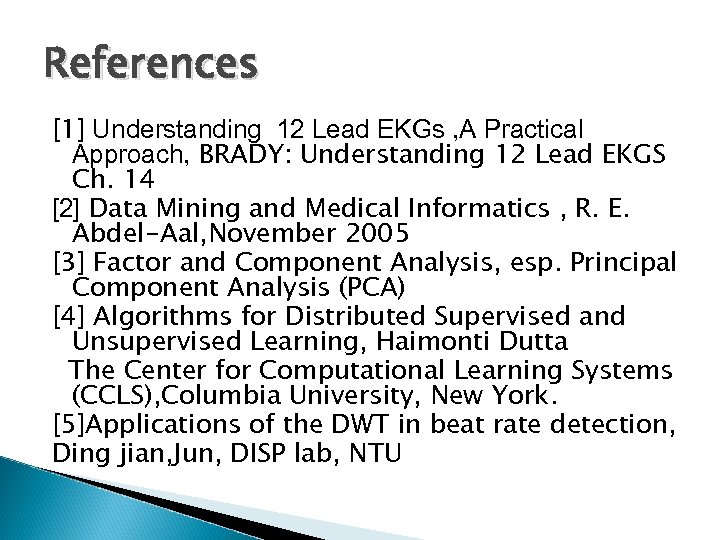 References [1] Understanding 12 Lead EKGs , A Practical Approach, BRADY: Understanding 12 Lead