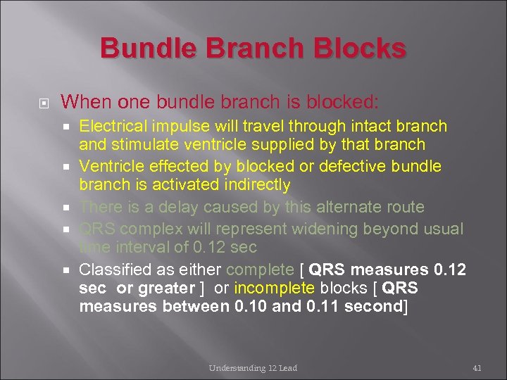 Bundle Branch Blocks When one bundle branch is blocked: Electrical impulse will travel through