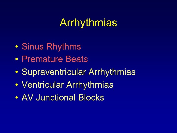 Arrhythmias • • • Sinus Rhythms Premature Beats Supraventricular Arrhythmias Ventricular Arrhythmias AV Junctional