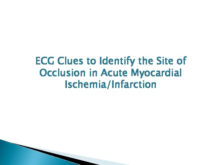 ECG Clues to Identify the Site of Occlusion in Acute Myocardial Ischemia/Infarction 