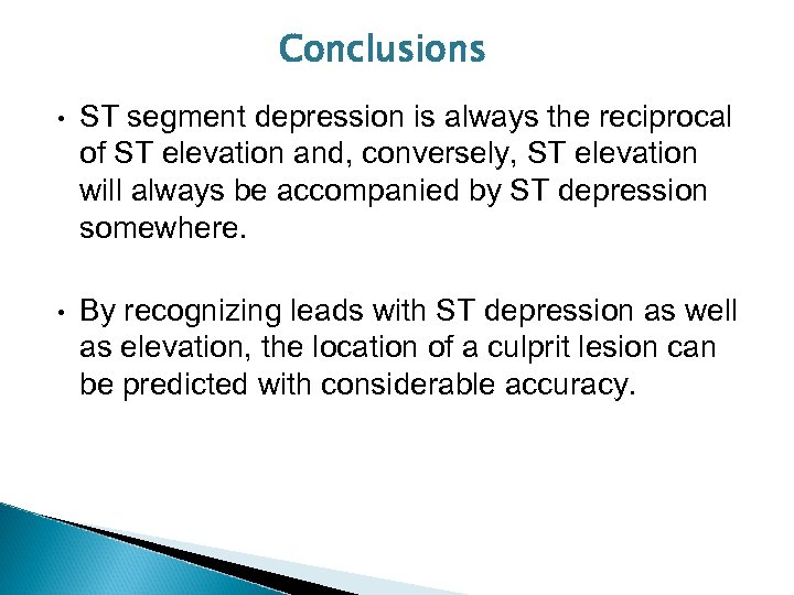 Conclusions • ST segment depression is always the reciprocal of ST elevation and, conversely,
