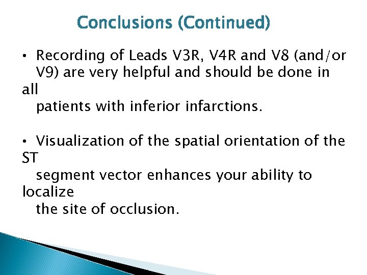 Conclusions (Continued) • Recording of Leads V 3 R, V 4 R and V