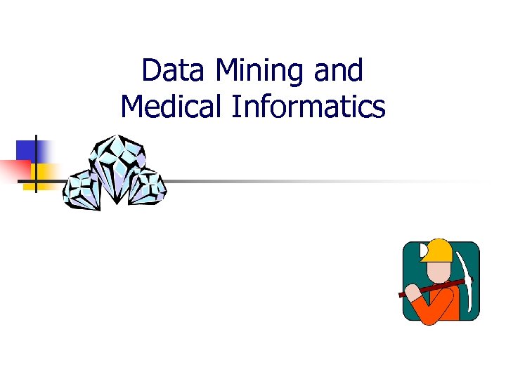 Data Mining and Medical Informatics 