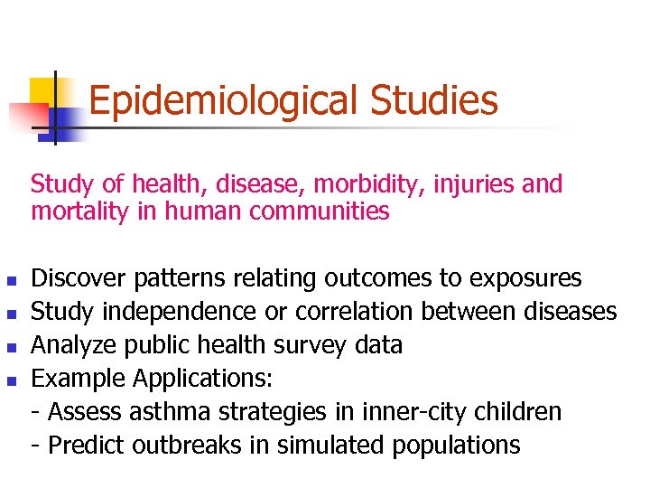 Epidemiological Studies Study of health, disease, morbidity, injuries and mortality in human communities n