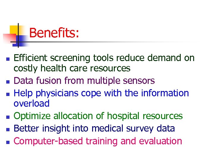 Benefits: n n n Efficient screening tools reduce demand on costly health care resources