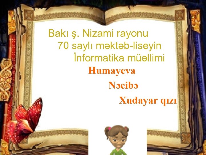 Bakı ş. Nizami rayonu 70 saylı məktəb-liseyin İnformatika müəllimi Humayeva Nəcibə Xudayar qızı 