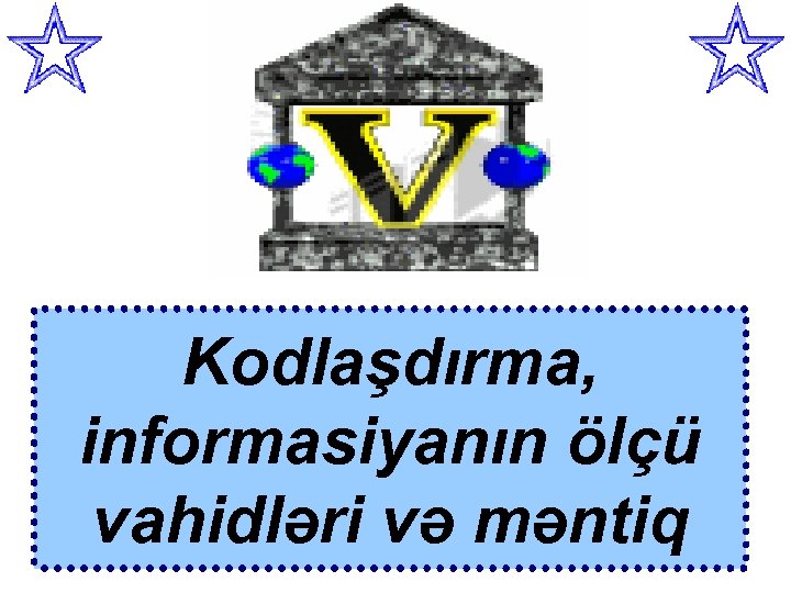 Kodlaşdırma, informasiyanın ölçü vahidləri və məntiq 