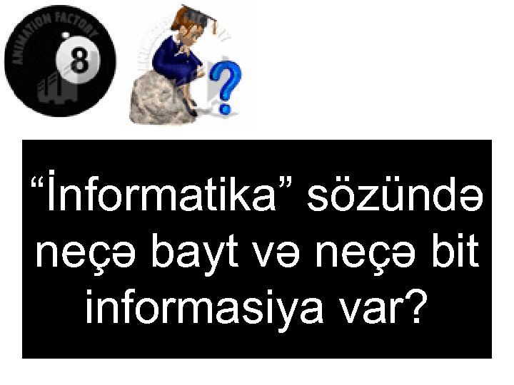 “İnformatika” sözündə neçə bayt və neçə bit informasiya var? 