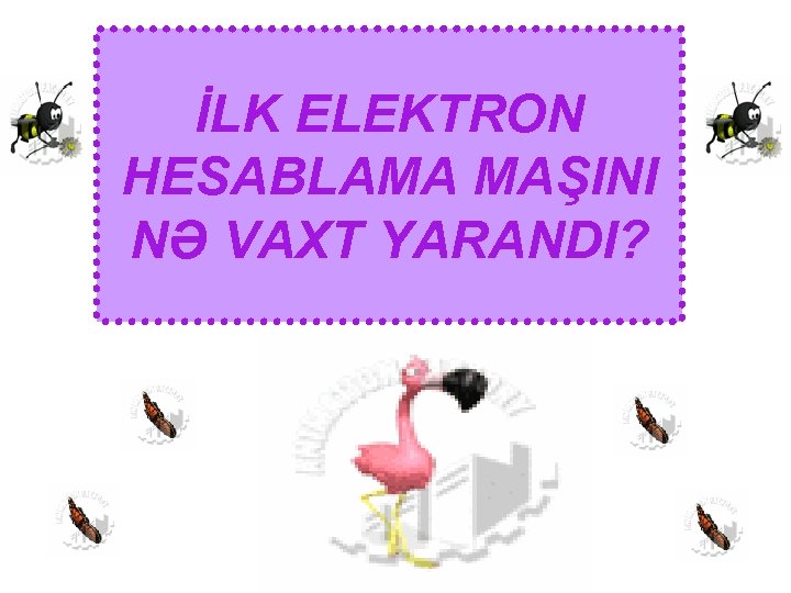 İLK ELEKTRON HESABLAMA MAŞINI NƏ VAXT YARANDI? 