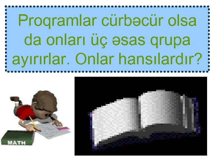 Proqramlar cürbəcür olsa da onları üç əsas qrupa ayırırlar. Onlar hansılardır? 