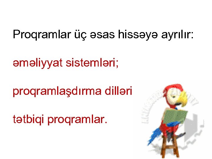 Proqramlar üç əsas hissəyə ayrılır: əməliyyat sistemləri; proqramlaşdırma dilləri; tətbiqi proqramlar. 