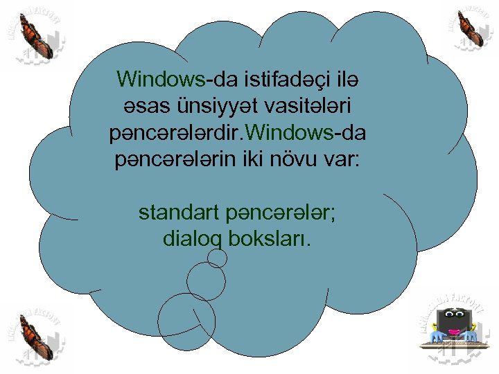 Windows-da istifadəçi ilə əsas ünsiyyət vasitələri pəncərələrdir. Windows-da pəncərələrin iki növu var: standart pəncərələr;