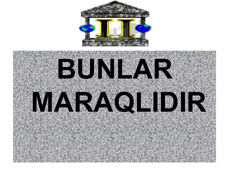 BUNLAR MARAQLIDIR 