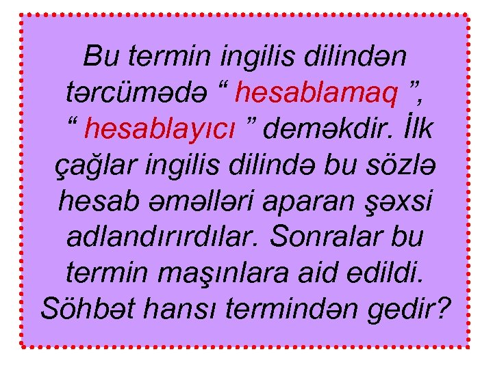 Bu termin ingilis dilindən tərcümədə “ hesablamaq ”, “ hesablayıcı ” deməkdir. İlk çağlar