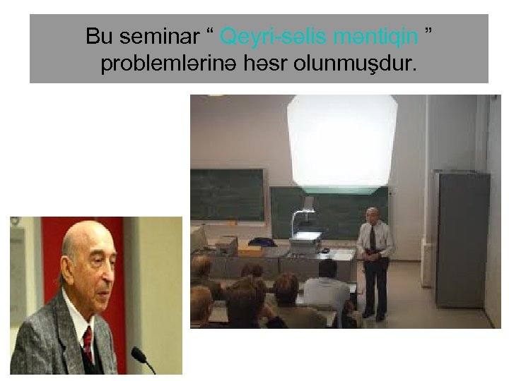 Bu seminar “ Qeyri-səlis məntiqin ” problemlərinə həsr olunmuşdur. 