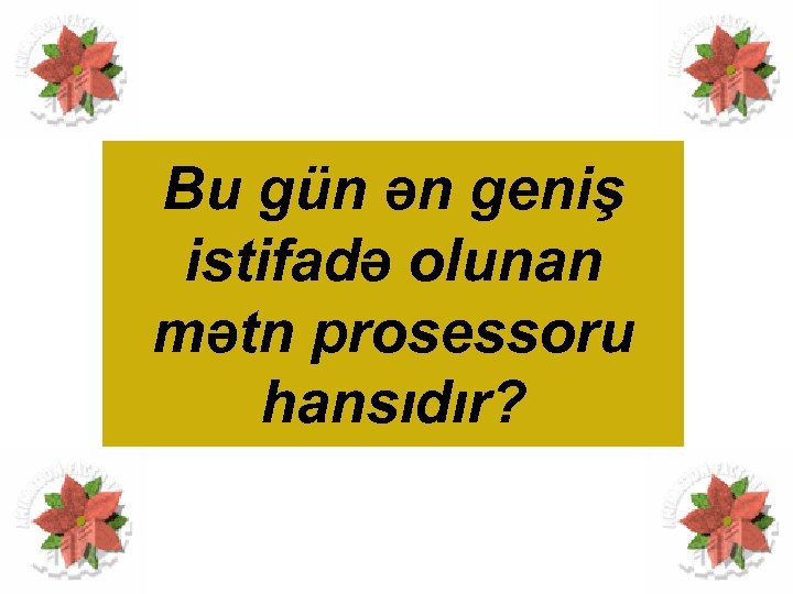 Bu gün ən geniş istifadə olunan mətn prosessoru hansıdır? 