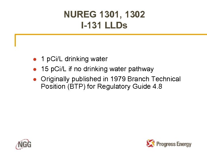 NUREG 1301, 1302 I-131 LLDs l l l 1 p. Ci/L drinking water 15