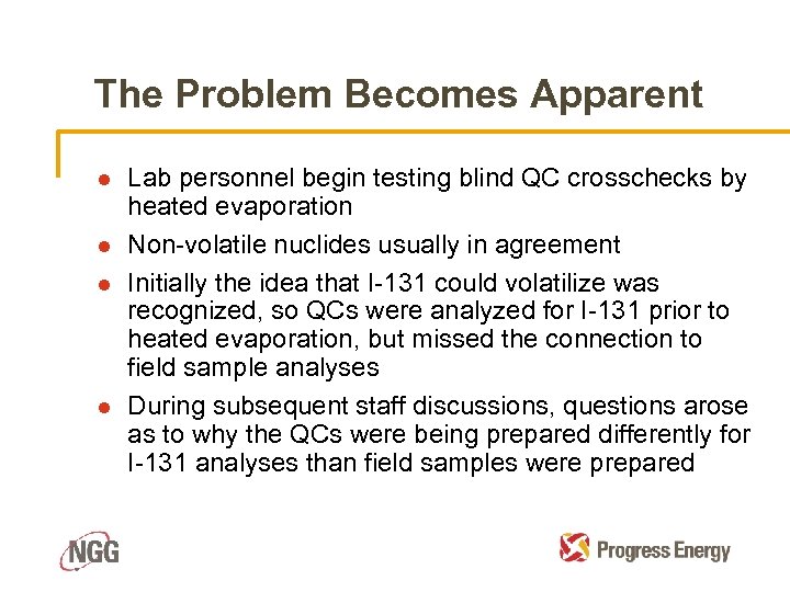 The Problem Becomes Apparent l l Lab personnel begin testing blind QC crosschecks by