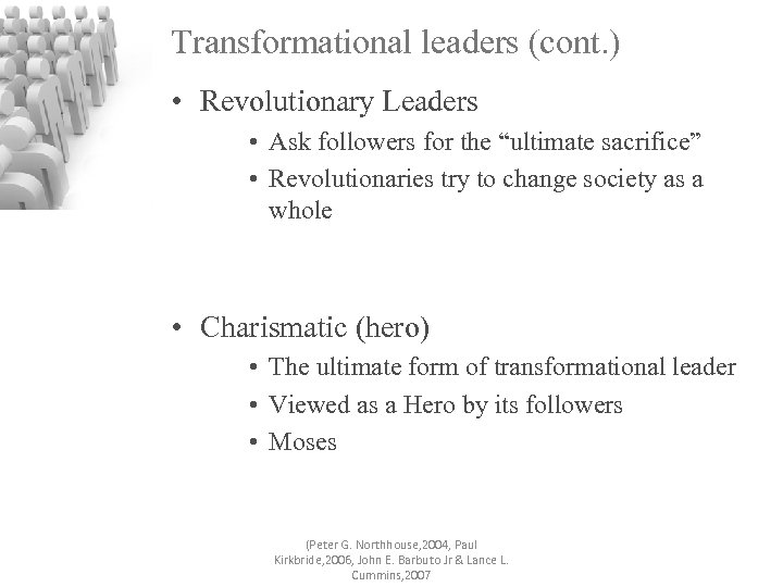 Transformational leaders (cont. ) • Revolutionary Leaders • Ask followers for the “ultimate sacrifice”