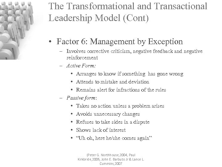 The Transformational and Transactional Leadership Model (Cont) • Factor 6: Management by Exception –