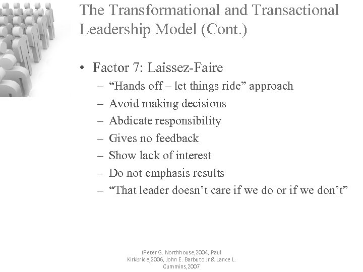 The Transformational and Transactional Leadership Model (Cont. ) • Factor 7: Laissez-Faire – –