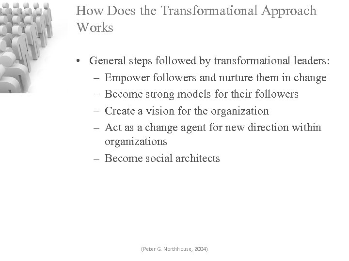 How Does the Transformational Approach Works • General steps followed by transformational leaders: –