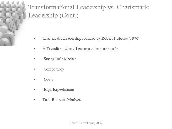 Transformational Leadership vs. Charismatic Leadership (Cont. ) • Charismatic Leadership founded by Robert J.