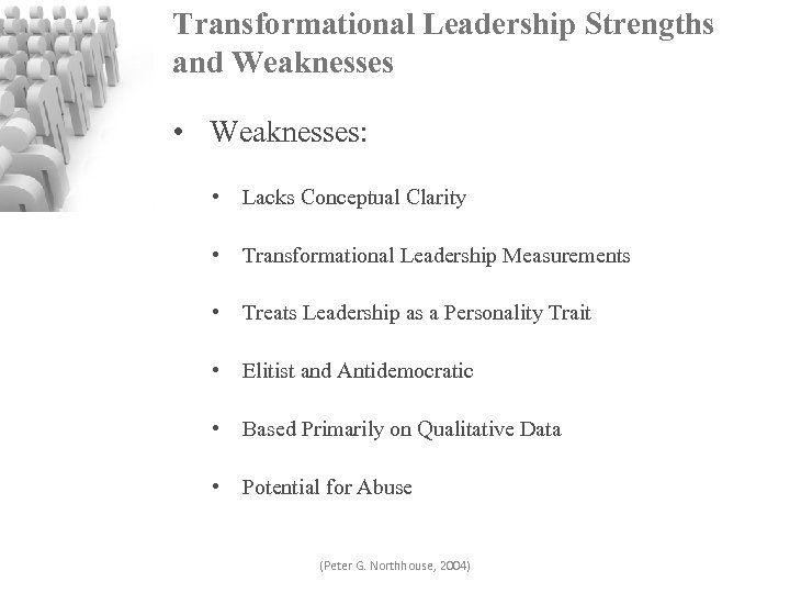 Transformational Leadership Strengths and Weaknesses • Weaknesses: • Lacks Conceptual Clarity • Transformational Leadership