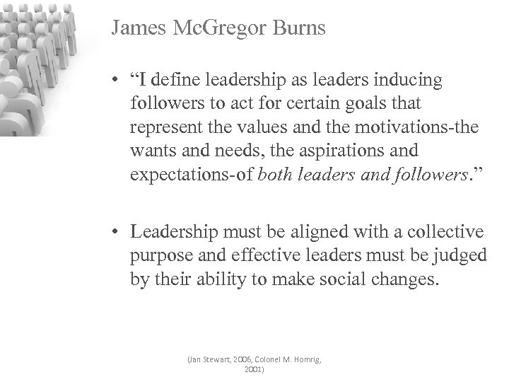 James Mc. Gregor Burns • “I define leadership as leaders inducing followers to act