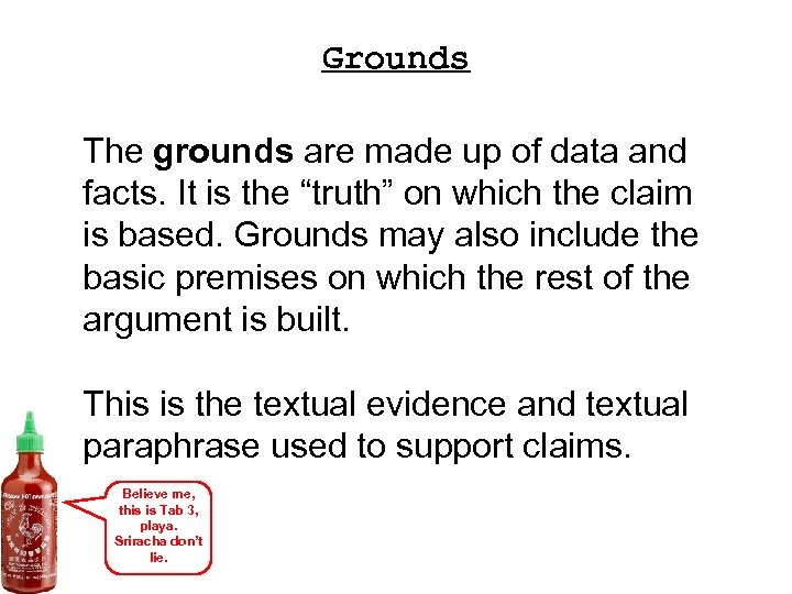 Grounds The grounds are made up of data and facts. It is the “truth”