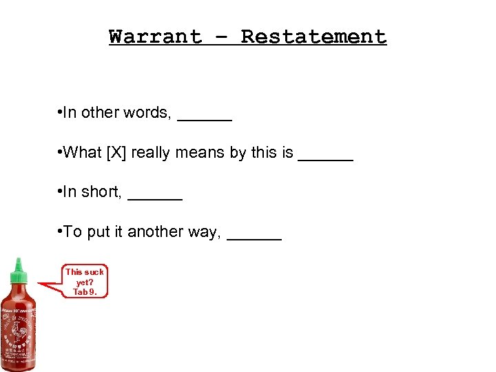 Warrant – Restatement • In other words, ______ • What [X] really means by