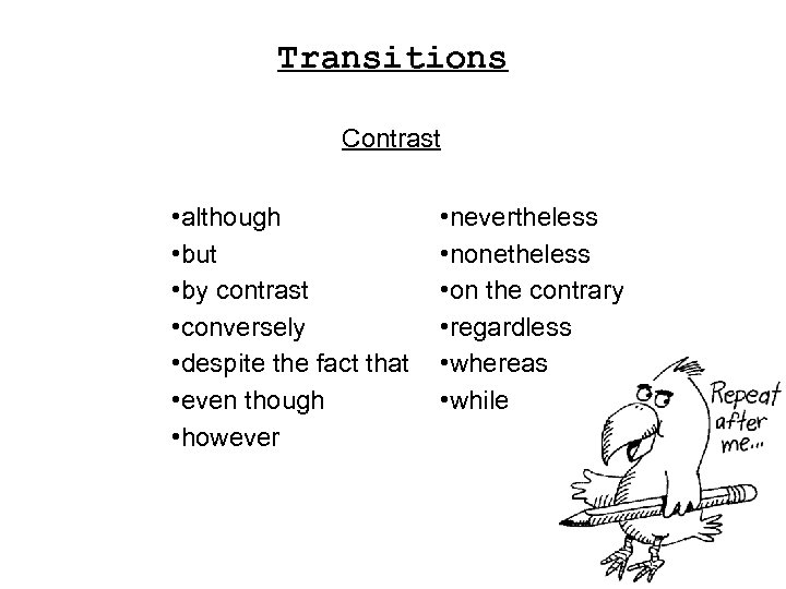 Transitions Contrast • although • but • by contrast • conversely • despite the