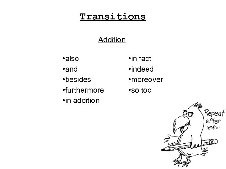 Transitions Addition • also • and • besides • furthermore • in addition •