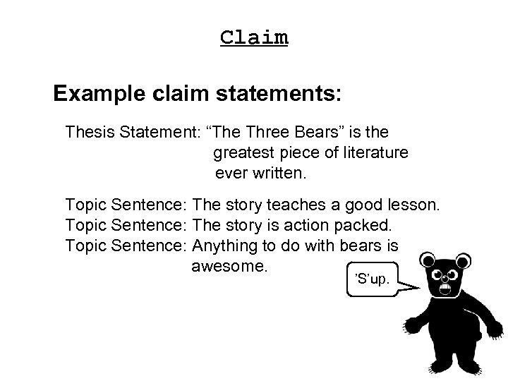 Claim Example claim statements: Thesis Statement: “The Three Bears” is the greatest piece of