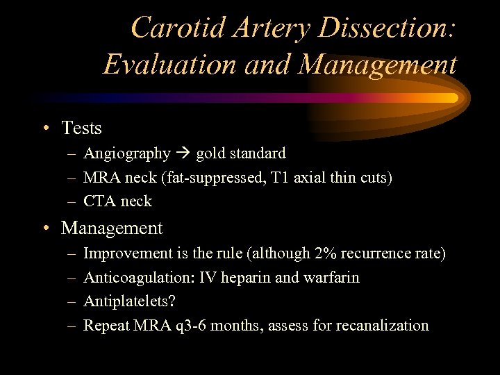 Carotid Artery Dissection: Evaluation and Management • Tests – Angiography gold standard – MRA