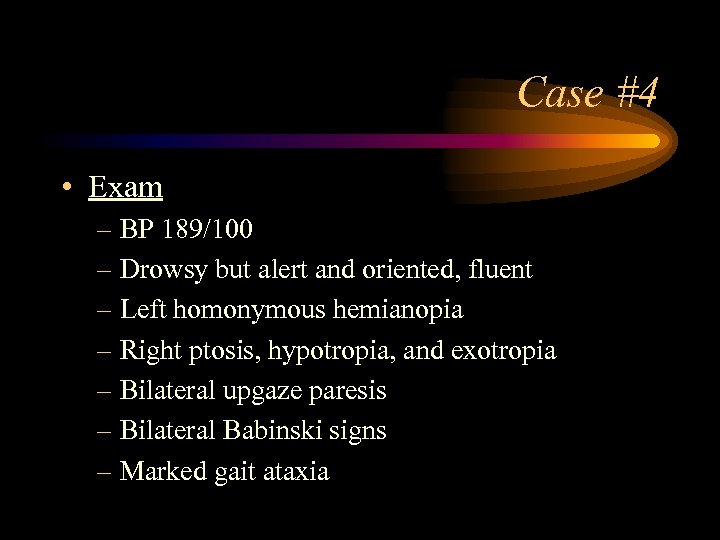 Case #4 • Exam – BP 189/100 – Drowsy but alert and oriented, fluent