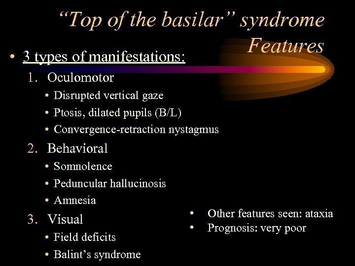  • “Top of the basilar” syndrome Features 3 types of manifestations: 1. Oculomotor