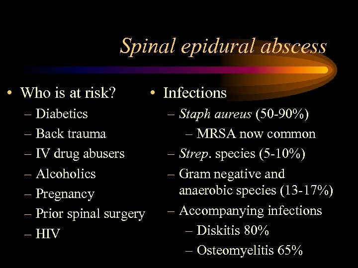 Spinal epidural abscess • Who is at risk? – Diabetics – Back trauma –