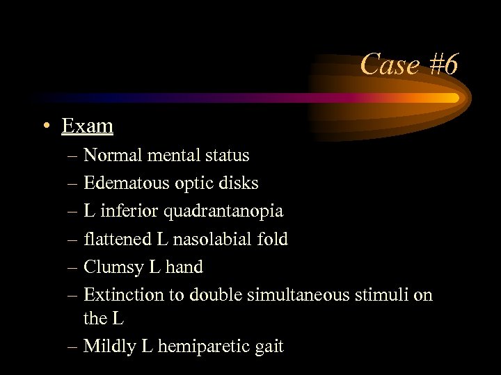 Case #6 • Exam – Normal mental status – Edematous optic disks – L
